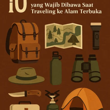 10 Perlengkapan Esensial yang Wajib Dibawa Saat Traveling ke Alam Terbuka